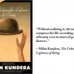 Milan Kundera, "The Unbearable Lightness of Being"